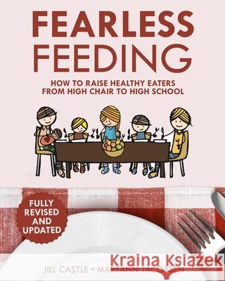 Fearless Feeding: How to Raise Healthy Eaters From High Chair to High School Jill Castle Maryann Jacobsen 9781732866201 Fearless Feeding Press - książka