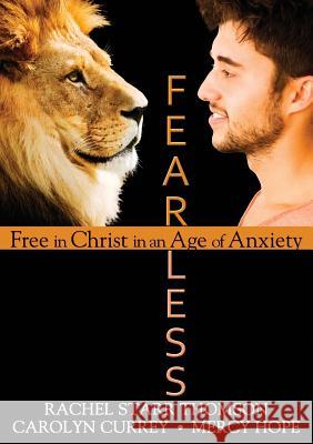 Fearless: Free in Christ in an Age of Anxiety Rachel Starr Thomson Mercy Hope Carolyn Currey 9781927658451 Little Dozen Press - książka