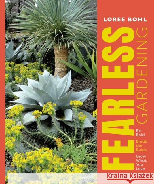 Fearless Gardening: Be Bold, Break the Rules, and Grow What You Love Bohl, Loree 9781604699623 Workman Publishing - książka