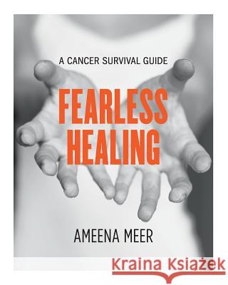 Fearless Healing: A Cancer Survival Guide Ameena Meer 9780998582191 Fearless Healing - książka