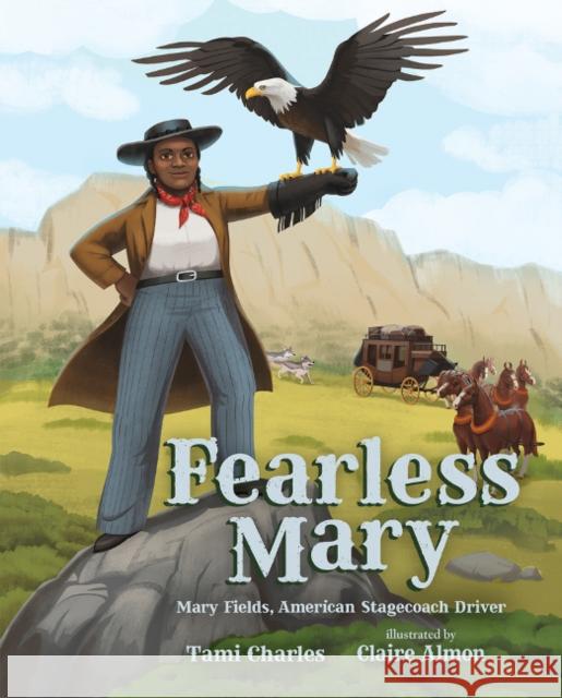 Fearless Mary: Mary Fields, American Stagecoach Driver Tami Charles, Claire Almon 9780807523056 Albert Whitman & Company - książka