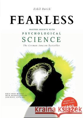 Fearless: Master Anxiety with Science - (without Medication!) Social Anxiety, Agoraphobia, Panic Attacks, Generalized Anxiety, P Eskil Burck 9783756842308 Books on Demand - książka
