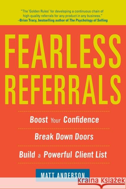Fearless Referrals: Boost Your Confidence, Break Down Doors, and Build a Powerful Client List Matt Anderson 9780071782876 MCGRAW-HILL CONTEMPORARY - książka