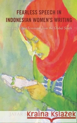 Fearless Speech in Indonesian Women's Writing Suryomenggolo Jafar Suryomenggolo 9781793650559 Rowman & Littlefield Publishing Group Inc - książka