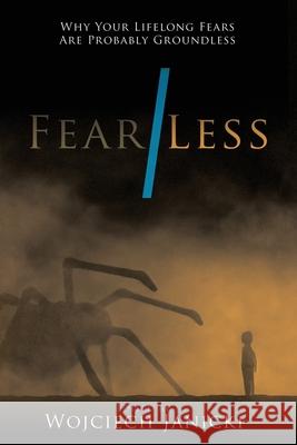 Fear/Less: Why Your Lifelong Fears Are Probably Groundless Wojciech Janicki 9781963271119 Armin Lear Press - książka