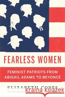 Fearless Women: Feminist Patriots from Abigail Adams to Beyoncé Cobbs, Elizabeth 9780674258488 Harvard University Press - książka