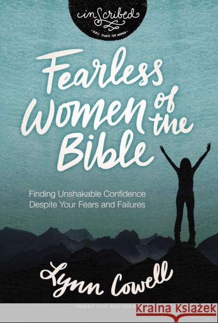 Fearless Women of the Bible: Finding Unshakable Confidence Despite Your Fears and Failures Lynn Cowell 9780310141204 HarperChristian Resources - książka