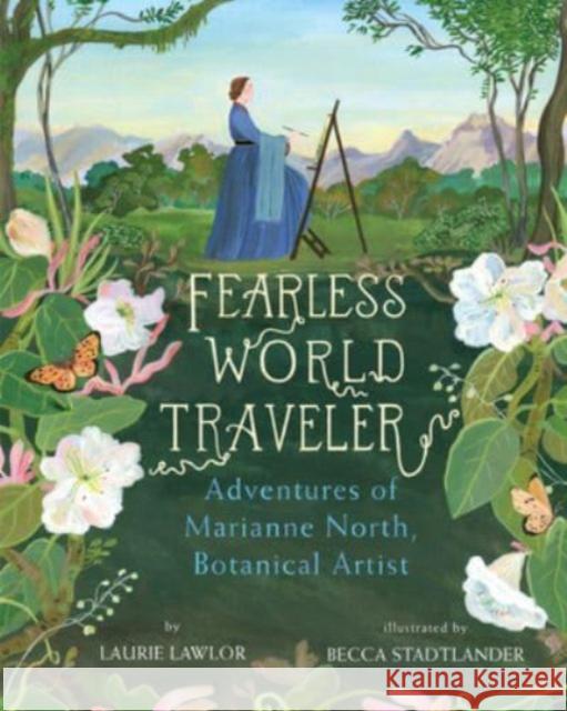 Fearless World Traveler: Adventures of Marianne North, Botanical Artist Laurie Lawlor Becca Stadtlander 9780823453276 Holiday House - książka