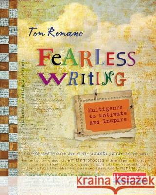 Fearless Writing: Multigenre to Motivate and Inspire Tom Romano 9780325048062 Heinemann Educational Books - książka