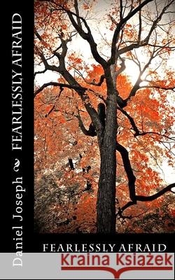 Fearlessly Afraid Daniel Joseph 9781537700724 Createspace Independent Publishing Platform - książka