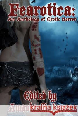 Fearotica: An Anthology of Erotic Horror Amanda M. Lyons Stuart Keane 9781517194161 Createspace - książka