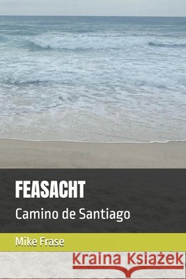 Feasacht: Camino de Santiago Mike Frase 9798326202383 Independently Published - książka