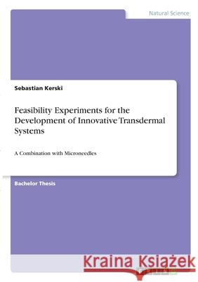 Feasibility Experiments for the Development of Innovative Transdermal Systems: A Combination with Microneedles Sebastian Kerski 9783346286536 Grin Verlag - książka