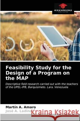 Feasibility Study for the Design of a Program on the MAP Martín A Amaro, José A Ladino 9786203164329 Our Knowledge Publishing - książka