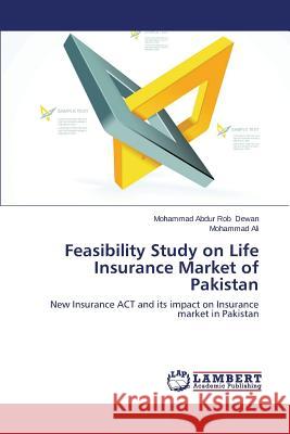 Feasibility Study on Life Insurance Market of Pakistan Dewan Mohammad Abdur Rob                 Ali Mohammad 9783848426584 LAP Lambert Academic Publishing - książka