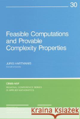 Feasible Computations and Provable Complexity Properties Hartmanis, Juris 9780898710274 SOCIETY FOR INDUSTRIAL & APPLIED MATHEMATICS, - książka