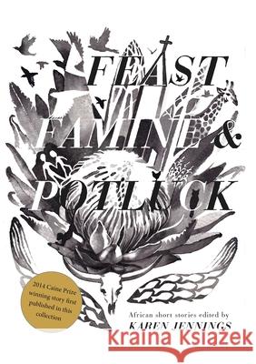 Feast, Famine and Potluck. Short Story Day Africa Karen Jennings, Coo   9780620588874 Modjaji Books - książka