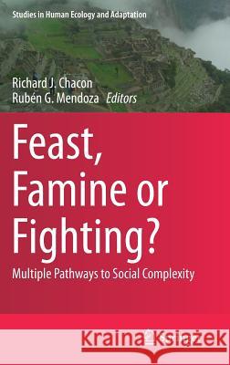 Feast, Famine or Fighting?: Multiple Pathways to Social Complexity Chacon, Richard J. 9783319484013 Springer - książka