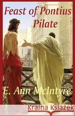 Feast of Pontius Pilate E Ann McIntyre 9780988114470 Elizabeth Ann McIntyre - książka
