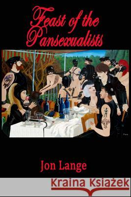 Feast of the Pansexualists Jon Lange 9781500860578 Createspace - książka