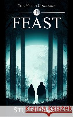 Feast: The March Kingdoms book 1 Stuart Simms   9781739720445 Stuart SIMMs - książka