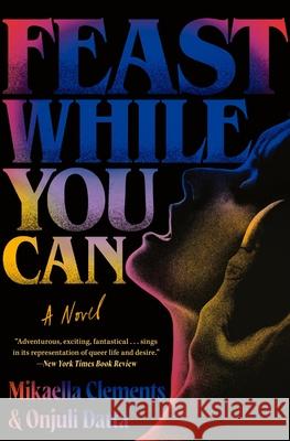 Feast While You Can Mikaella Clements Onjuli Datta 9781538742266 Grand Central Publishing - książka