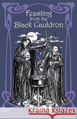 Feasting from the Black Cauldron: Teachings from a Witches' Clan Amaranthus                               Raven Womack Maxine Miller 9781936922871 Pendraig Publishing - książka