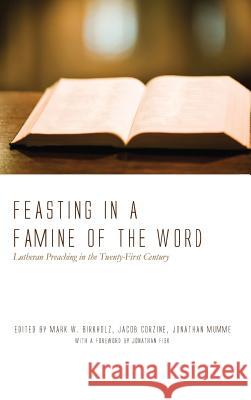 Feasting in a Famine of the Word Mark W Birkholz, Jacob Corzine, Jonathan Mumme 9781498203180 Pickwick Publications - książka