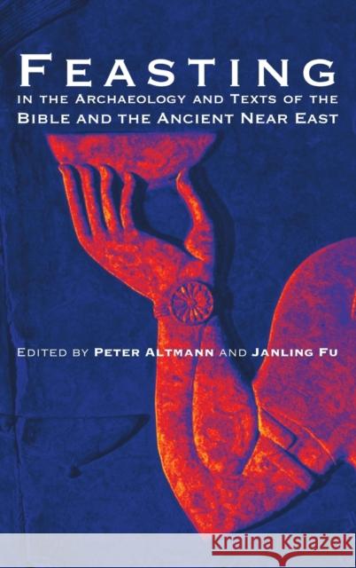 Feasting in the Archaeology and Texts of the Bible and the Ancient Near East Peter Altmann 9781575063232 Eisenbrauns - książka