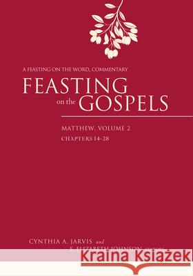 Feasting on the Gospels--Matthew, Volume 2: A Feasting on the Word Commentary Cynthia A. Jarvis E. Elizabeth Johnson 9780664233945 Westminster John Knox Press - książka