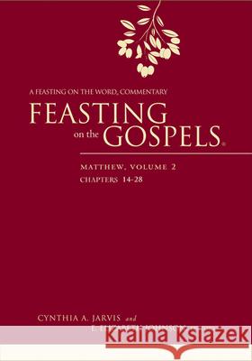 Feasting on the Gospels--Matthew, Volume 2: A Feasting on the Word Commentary Cynthia A. Jarvis E. Elizabeth Johnson 9780664239749 Westminster John Knox Press - książka