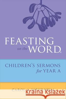 Feasting on the Word Children's Sermons for Year A Wehrheim, Carol A. 9780664261078 Westminster John Knox Press - książka
