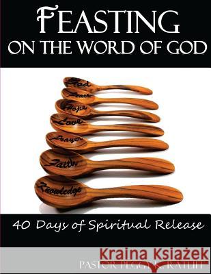 Feasting on the Word of God: 40 Days of Spiritual Release Peggy K. Ratliff Shelly Oliver Adonis W. Price 9780996129404 Peggy Ratliff Ministries - książka