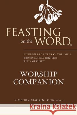 Feasting on the Word Worship Companion: Trinity Sunday through Reign of Christ Kimberly Bracken Long 9780664239183 Westminster/John Knox Press,U.S. - książka