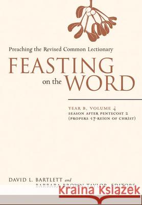 Feasting on the Word: Year B, Volume 4: Season After Pentecost 2 (Propers 17-Reign of Christ) Bartlett, David L. 9780664230999 Westminster John Knox Press - książka