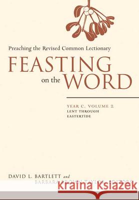 Feasting on the Word: Year C, Volume 2: Lent Through Eastertide Bartlett, David L. 9780664231019 Westminster John Knox Press - książka