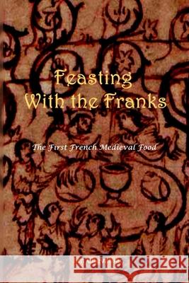 Feasting with the Franks: The First French Medieval Food Jim Chevallier 9781794829176 Lulu.com - książka