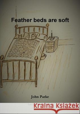 Feather Beds Are Soft John Parke 9780244710569 Lulu.com - książka