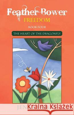 Feather Bower Freedom: The Heart of the Dragonfly Jenny Dixon 9781452531472 Balboa Press - książka