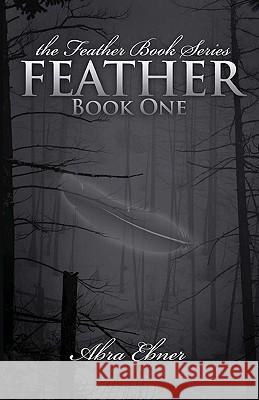 Feather (Second Edition, Fully Edited): Book One of the Feather Book Series Abra Ebner 9780982272541 Crimson Oak Publishing LLC - książka