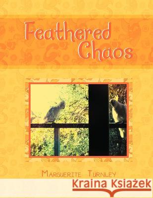 Feathered Chaos Marguerite Turnley 9781479777303 Xlibris Corporation - książka