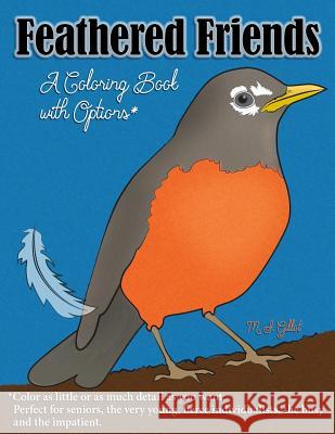 Feathered Friends: A Coloring Book with Options M. J. Gillot 9781535146968 Createspace Independent Publishing Platform - książka