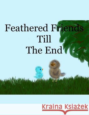 Feathered Friends Till The End Huddleston, Rachel 9780692290354 Independent Publisher - książka