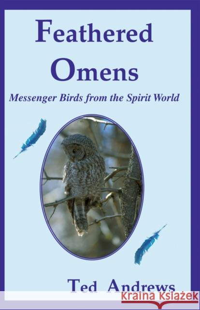 Feathered Omens: Messenger Birds from the Spirit World Ted Andrews 9781888767568 DEEP BOOKS - książka