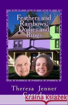 Feathers and Rainbows, Doilies and Rings Theresa Jenner Garrido 9781540872319 Createspace Independent Publishing Platform - książka