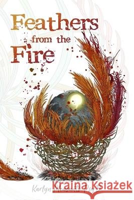 Feathers from the Fire Karlyn Pleasants Alyssa Noelle Coelho OEzlem Dalyan 9798986957876 Saved by Story Publishing - książka