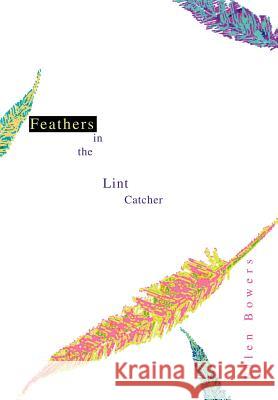Feathers in the Lint Catcher Ellen Bowers 9780595659180 iUniverse - książka