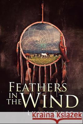 Feathers in the Wind Lynn Case 9781524577452 Xlibris - książka