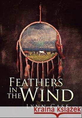 Feathers in the Wind Lynn Case 9781524577469 Xlibris - książka