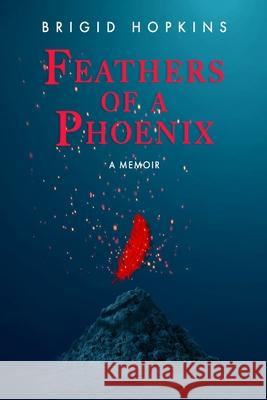 Feathers Of A Phoenix Brigid Hopkins 9781387801008 Lulu.com - książka